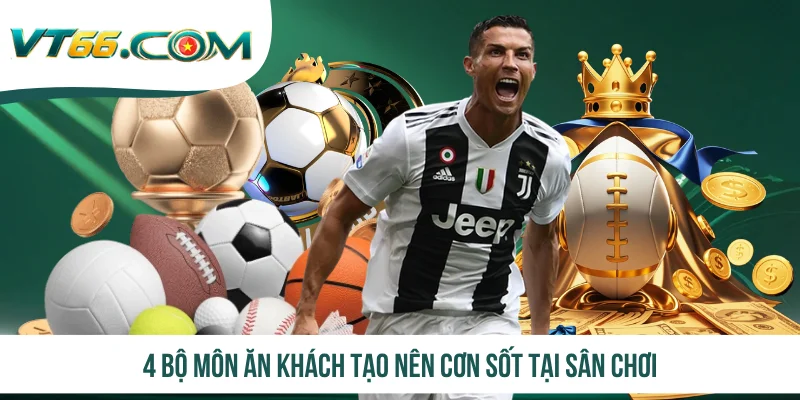 4 bộ môn ăn khách tạo nên cơn sốt tại sân chơi