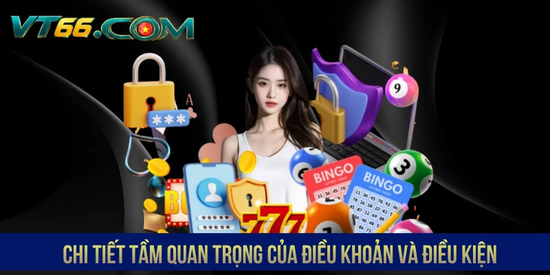 Chi tiết tầm quan trọng của điều khoản và điều kiện