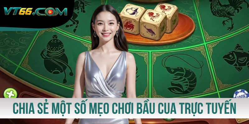 Chia sẻ một số mẹo chơi Bầu Cua trực tuyến