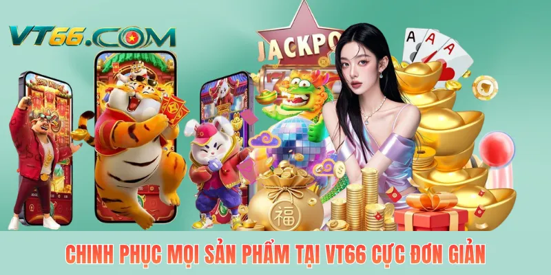 Chinh phục mọi sản phẩm tại VT66 cực đơn giản
