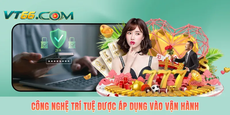 Công nghệ trí tuệ được áp dụng vào vận hành