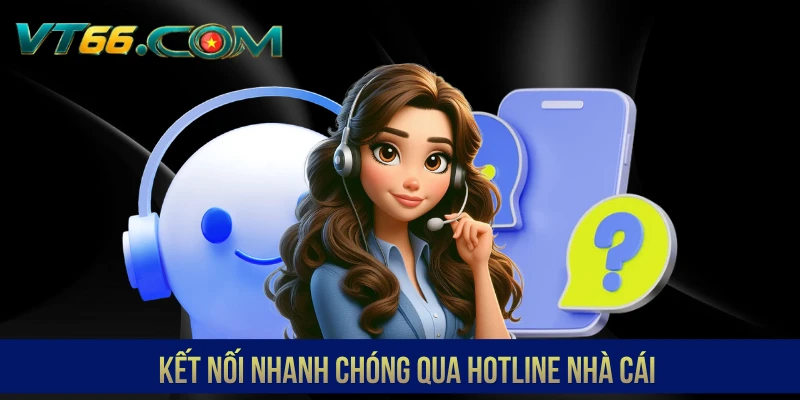 Kết nối nhanh chóng qua hotline nhà cái