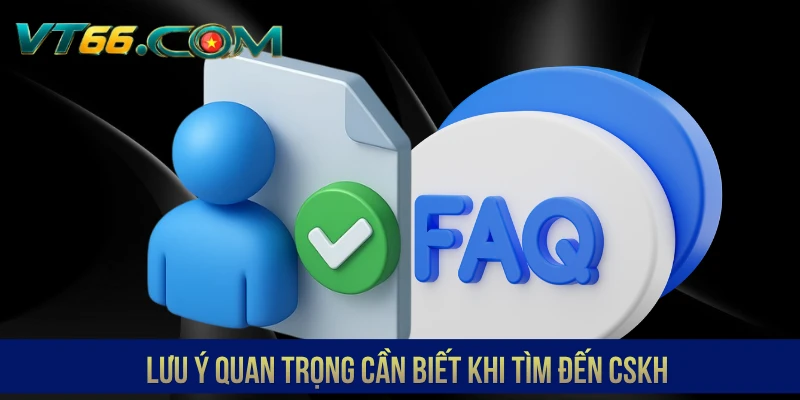 Lưu ý quan trọng cần biết khi tìm đến CSKH