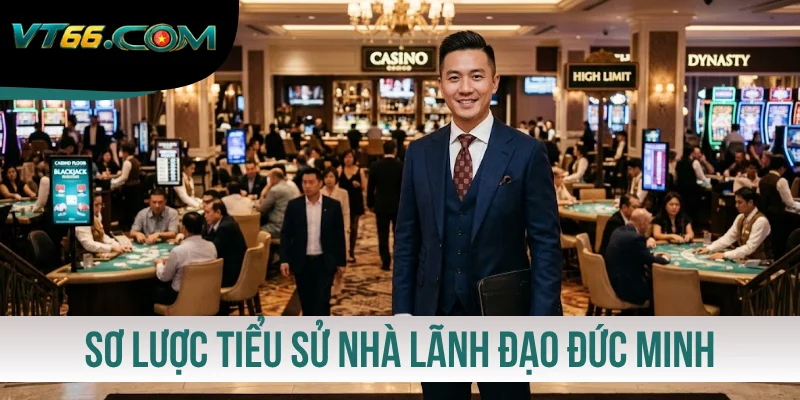 Sơ lược thông tin tiểu sử nhà lãnh đạo Đức Minh