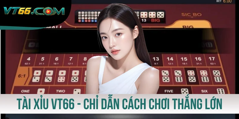 Tài Xỉu VT66 - Chỉ Dẫn Cách Chơi Thắng Lớn Kiếm Lãi Khủng