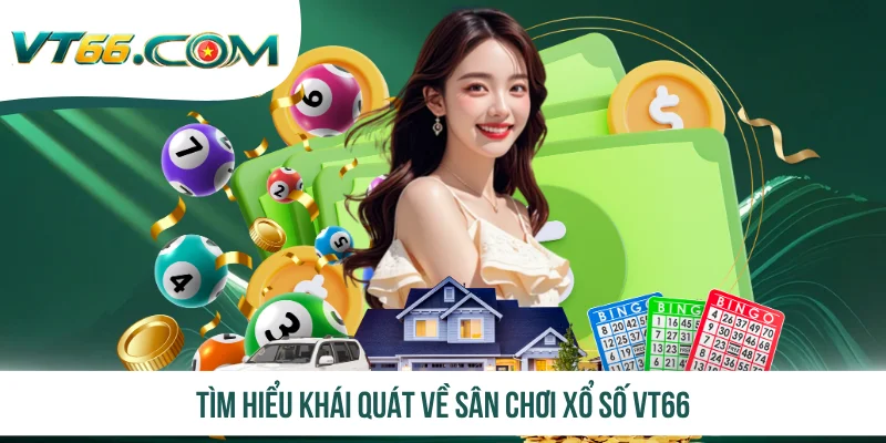 Tìm hiểu khái quát về sân chơi xổ số VT66